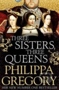 Kniha: Three Sisters, Three Queen (Philippa Gregory). Simon & Schuster, 2017 Kniha: Three Sisters, Three Queen (Philippa Gregory). Simon & Schuster, 2017