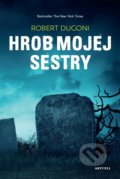 Kniha: Hrob mojej sestry (Robert Dugoni). Aktuell, 2019 Kniha: Hrob mojej sestry (Robert Dugoni). Aktuell, 2019