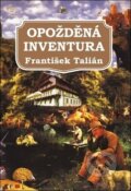 Kniha: Opožděná inventura (František Talián). Fortuna, 2018 Kniha: Opožděná inventura (František Talián). Fortuna, 2018