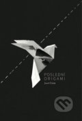 Kniha: Poslední origami (Josef Čihák). Čihák Josef, 2019 Kniha: Poslední origami (Josef Čihák). Čihák Josef, 2019