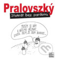 Kniha: Stokrát bez pardonu (Boris Pralovszký). Šulc - Švarc, 2019 Kniha: Stokrát bez pardonu (Boris Pralovszký). Šulc - Švarc, 2019