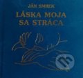 Kniha: Láska moja sa stráca (Ján Smrek). Pezolt PVD, 2018 Kniha: Láska moja sa stráca (Ján Smrek). Pezolt PVD, 2018