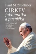 Kniha: Církev jako matka a pastýřka (Paul M. Zulehner). Vyšehrad, 2019 Kniha: Církev jako matka a pastýřka (Paul M. Zulehner). Vyšehrad, 2019