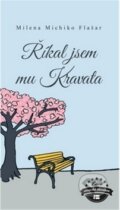 Kniha: Říkal jsem mu Kravata (Milena Michiko Flašar). BETA - Dobrovský, 2019 Kniha: Říkal jsem mu Kravata (Milena Michiko Flašar). BETA - Dobrovský, 2019