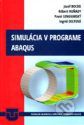 Kniha: Simulácia v programe ABAQUS (Jozef Bocko). Elfa, 2019 Kniha: Simulácia v programe ABAQUS (Jozef Bocko). Elfa, 2019