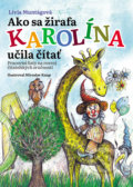 Kniha: Ako sa žirafa Karolína učila čítať (pracovný zošit) (Lívia Muntágová). Matica slovenská, 2019 Kniha: Ako sa žirafa Karolína učila čítať (pracovný zošit) (Lívia Muntágová). Matica slovenská, 2019