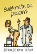 Kniha: Svlékněte se, prosím! (Jiří Noha a Jiří Winter-Neprakta). Epocha, 2019 Kniha: Svlékněte se, prosím! (Jiří Noha a Jiří Winter-Neprakta). Epocha, 2019