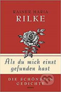 Kniha: Als du mich einst gefunden hast - Die schönsten Gedichte (Maria Rainer Rilke). Folio, 2016 Kniha: Als du mich einst gefunden hast - Die schönsten Gedichte (Maria Rainer Rilke). Folio, 2016