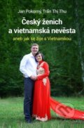 Kniha: Český ženich a vietnamská nevěsta (Jan Pokorný a Tran Thi Thu), 2018 Kniha: Český ženich a vietnamská nevěsta (Jan Pokorný a Tran Thi Thu), 2018
