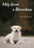 Kniha: Můj život s Blonckou (Alena Kučerová). Klika, 2017 Kniha: Můj život s Blonckou (Alena Kučerová). Klika, 2017