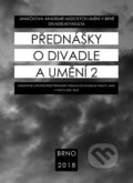 Kniha: Přednášky o divadle a umění 2 (Autorský kolektiv). Janáčkova akademie múzických umění v Brně, 2018 Kniha: Přednášky o divadle a umění 2 (Autorský kolektiv). Janáčkova akademie múzických umění v Brně, 2018