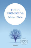 Kniha: Ticho promlouvá (Eckhart Tolle). Pragma, 2018 Kniha: Ticho promlouvá (Eckhart Tolle). Pragma, 2018