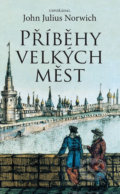 Kniha: Příběhy velkých měst (John Julius Norwich). Slovart, 2019 Kniha: Příběhy velkých měst (John Julius Norwich). Slovart, 2019