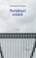 Kniha: Nežádoucí svědek (Markéta Brousková). Torst, 2019 Kniha: Nežádoucí svědek (Markéta Brousková). Torst, 2019