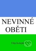 Kniha: Nevinné oběti (Filip Koleják). Filip Koleják Kniha: Nevinné oběti (Filip Koleják). Filip Koleják