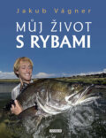 Kniha: Můj život s rybami (Jakub Vágner). Euromedia, 2018 Kniha: Můj život s rybami (Jakub Vágner). Euromedia, 2018