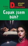 Kniha: Copak jsem Bůh? (Roman Cílek). Moba, 2019 Kniha: Copak jsem Bůh? (Roman Cílek). Moba, 2019
