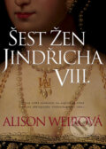 Kniha: Šest žen Jindřicha VIII. (Alison Weir), 2019 Kniha: Šest žen Jindřicha VIII. (Alison Weir), 2019