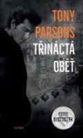 Kniha: Třináctá oběť (Tony Parsons). Moba, 2019 Kniha: Třináctá oběť (Tony Parsons). Moba, 2019