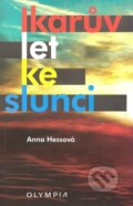 Kniha: Ikarův let ke slunci (Anna Hessová). Olympia, 2009 Kniha: Ikarův let ke slunci (Anna Hessová). Olympia, 2009