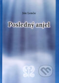 Kniha: Posledný anjel (Ján Lenčo). Knižné centrum, 2009 Kniha: Posledný anjel (Ján Lenčo). Knižné centrum, 2009