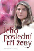Kniha: Jeho poslední tři ženy (Věra Řeháčková). Nakladatelství Erika, 2009 Kniha: Jeho poslední tři ženy (Věra Řeháčková). Nakladatelství Erika, 2009