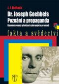 Kniha: Dr. Joseph Goebbels - Poznání a propaganda (J.J. Duffack). Naše vojsko CZ, 2009 Kniha: Dr. Joseph Goebbels - Poznání a propaganda (J.J. Duffack). Naše vojsko CZ, 2009