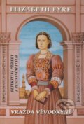 Kniha: Vražda vévodkyně (Elizabeth Eyre). Perseus, 2006 Kniha: Vražda vévodkyně (Elizabeth Eyre). Perseus, 2006