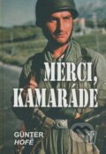 Kniha: Merci, kamaráde (Günter Hofé). Naše vojsko CZ, 2009 Kniha: Merci, kamaráde (Günter Hofé). Naše vojsko CZ, 2009