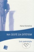 Kniha: Na cestě za dítětem (Hana Konečná). Galén, 2009 Kniha: Na cestě za dítětem (Hana Konečná). Galén, 2009