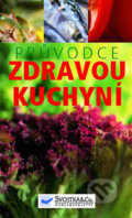 Kniha: Průvodce zdravou kuchyní (Svojtka&Co.). Svojtka&Co. Kniha: Průvodce zdravou kuchyní (Svojtka&Co.). Svojtka&Co.