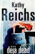 Kniha: Déjà Dead (Kathy Reichs). Arrow Books, 2009 Kniha: Déjà Dead (Kathy Reichs). Arrow Books, 2009