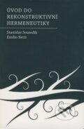Úvod do rekonstruktivní hermeneutiky - Stanislav Sousedík, Emilio Betti, Triton, 2008