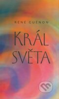 Kniha: Král světa (René Guénon). Malvern, 2009 Kniha: Král světa (René Guénon). Malvern, 2009