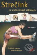Kniha: Strečink na anatomických základech (Arnold G. Nelson a Jouko Kokkonen). Grada, 2009 Kniha: Strečink na anatomických základech (Arnold G. Nelson a Jouko Kokkonen). Grada, 2009
