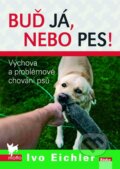 Kniha: Buď já, nebo pes! (Ivo Eichler). Motto, 2009 Kniha: Buď já, nebo pes! (Ivo Eichler). Motto, 2009
