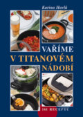 Kniha: Vaříme v titanovém nádobí (Karina Havlů). Vyšehrad, 2012 Kniha: Vaříme v titanovém nádobí (Karina Havlů). Vyšehrad, 2012