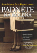 Kniha: Padněte na kolena (Ann-Marie MacDonald). Nakladatelství Lidové noviny, 2009 Kniha: Padněte na kolena (Ann-Marie MacDonald). Nakladatelství Lidové noviny, 2009
