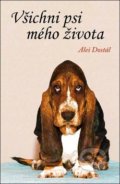 Kniha: Všichni psi mého života (Aleš Dostál). Klika, 2019 Kniha: Všichni psi mého života (Aleš Dostál). Klika, 2019