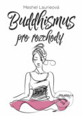 Kniha: Buddhismus pro rozchody (Meshel Laurieová). Pragma, 2018 Kniha: Buddhismus pro rozchody (Meshel Laurieová). Pragma, 2018