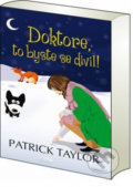 Kniha: Doktore, to byste se divil! (Patrick Taylor). Leda, 2018 Kniha: Doktore, to byste se divil! (Patrick Taylor). Leda, 2018