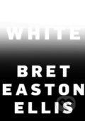 Kniha: White (Bret Easton Ellis). Pan Macmillan, 2019 Kniha: White (Bret Easton Ellis). Pan Macmillan, 2019