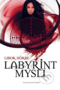 Kniha: Labyrint mysli (Libor Hörbe). Brána, 2015 Kniha: Labyrint mysli (Libor Hörbe). Brána, 2015
