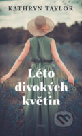 Kniha: Léto divokých květin (Kathryn Taylor). Moba, 2018 Kniha: Léto divokých květin (Kathryn Taylor). Moba, 2018