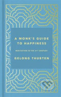 Kniha: A Monk's Guide to Happiness (Gelong Thubten). Hodder and Stoughton, 2019 Kniha: A Monk's Guide to Happiness (Gelong Thubten). Hodder and Stoughton, 2019