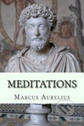 Kniha: Meditations (Marcus Antoninus Aurelius). Createspace, 2014 Kniha: Meditations (Marcus Antoninus Aurelius). Createspace, 2014