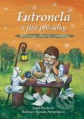 Kniha: Futronela a jiné pohádky (Jozef Pavlovič a Zuzana Nemčíková). Ottovo nakladatelství, 2015 Kniha: Futronela a jiné pohádky (Jozef Pavlovič a Zuzana Nemčíková). Ottovo nakladatelství, 2015