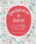 Kniha: Designem ke štěstí (Victoria Harrisonová). Alpha book, 2019 Kniha: Designem ke štěstí (Victoria Harrisonová). Alpha book, 2019