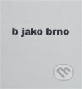 Kniha: b jako brno (TIMO). Druhé město, 2019 Kniha: b jako brno (TIMO). Druhé město, 2019