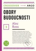 Kniha: Obory budoucnosti (Alec Ross). Argo, 2019 Kniha: Obory budoucnosti (Alec Ross). Argo, 2019